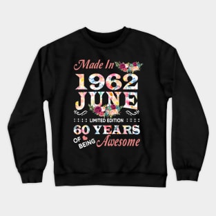 Made In 1962 June 60 Years Of Being Awesome Flowers Crewneck Sweatshirt